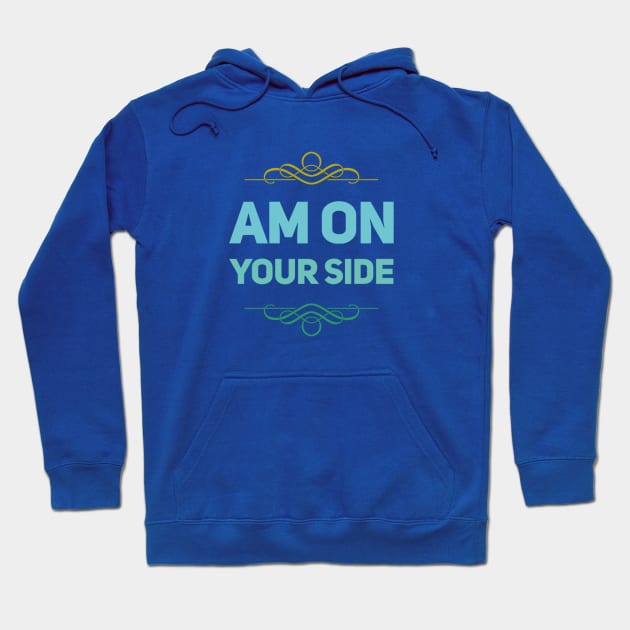 Am on your side Hoodie by BlackCricketdesign